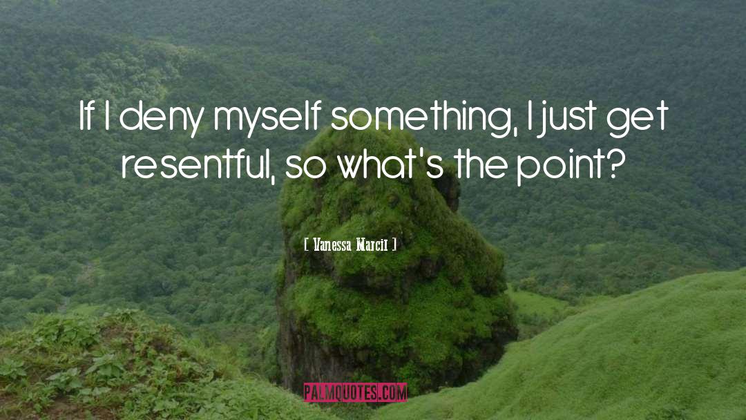 Vanessa Marcil Quotes: If I deny myself something,