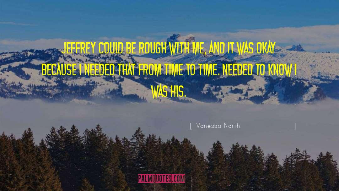 Vanessa North Quotes: Jeffrey could be rough with