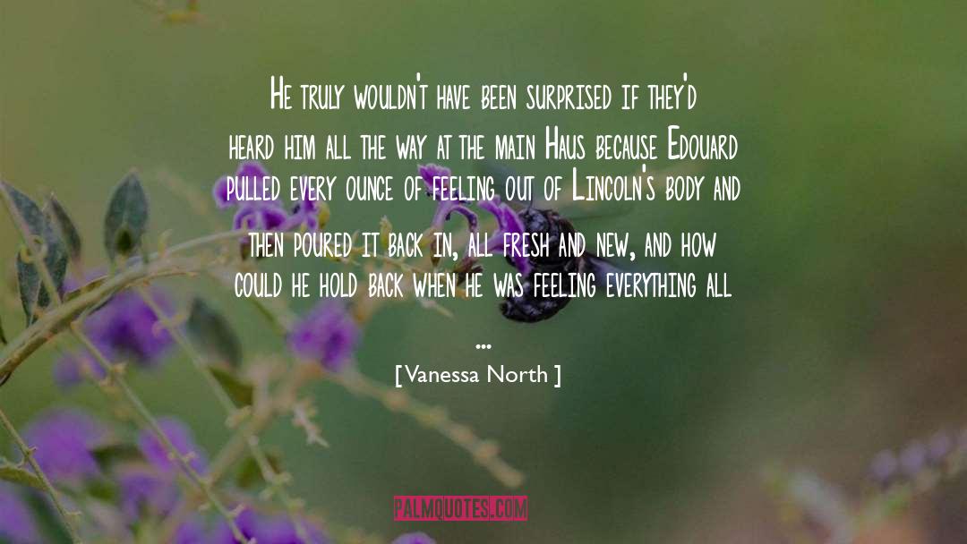 Vanessa North Quotes: He truly wouldn't have been