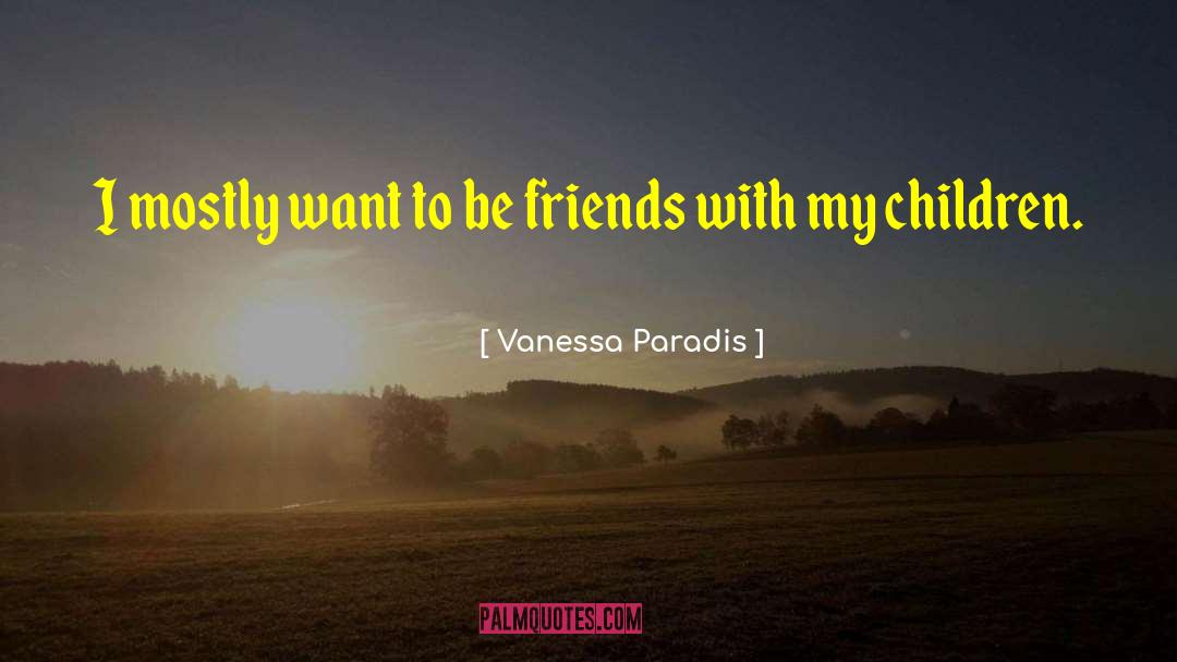 Vanessa Paradis Quotes: I mostly want to be