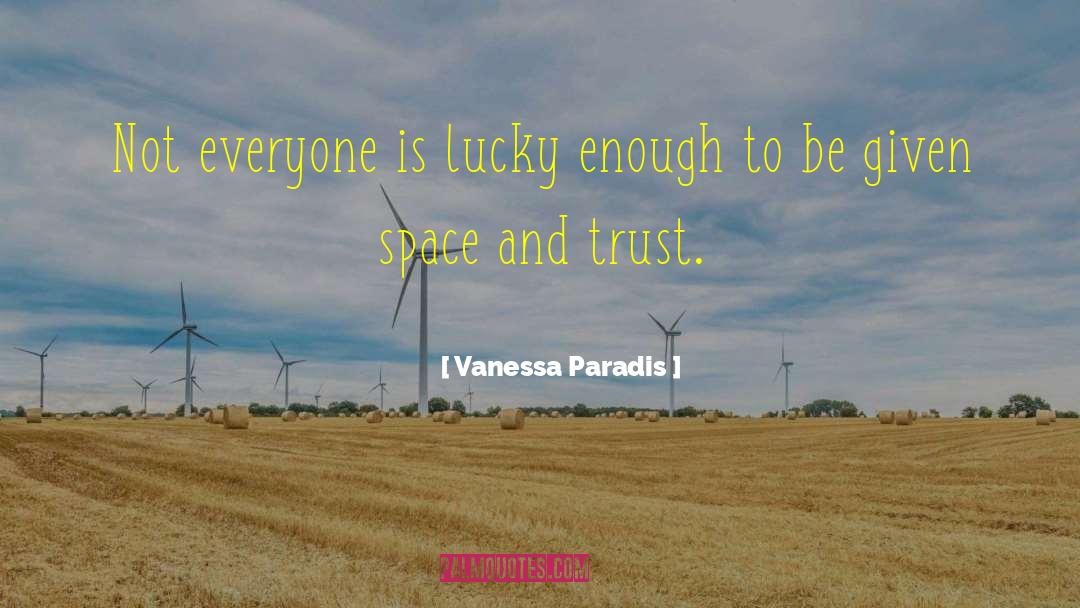 Vanessa Paradis Quotes: Not everyone is lucky enough