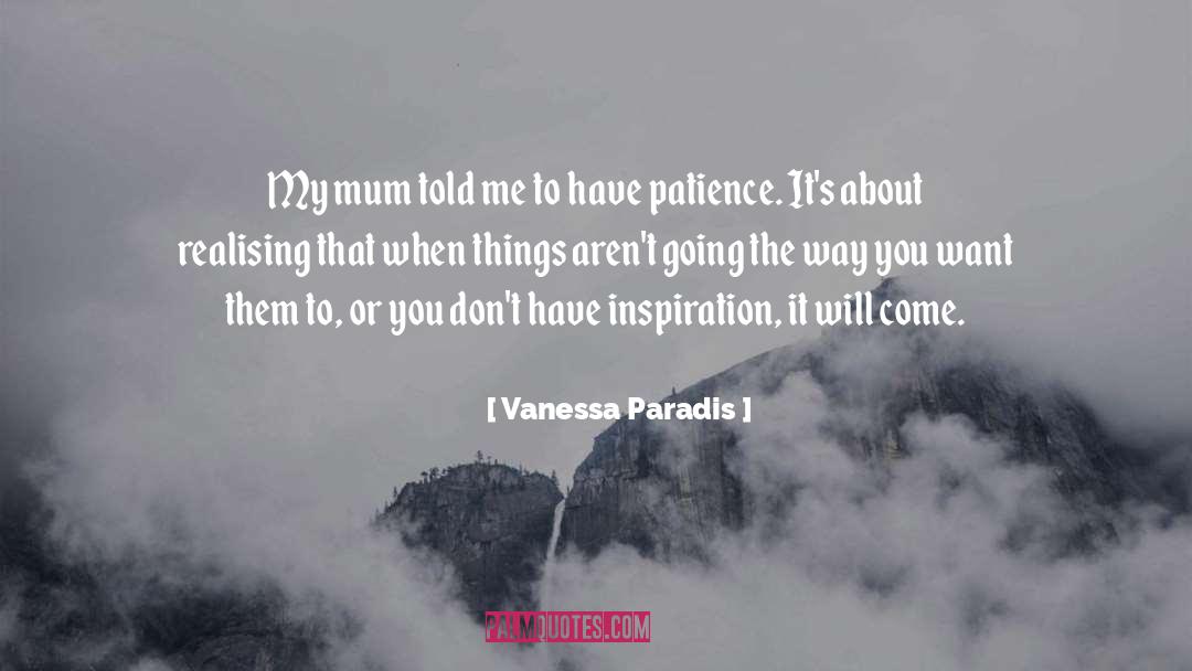 Vanessa Paradis Quotes: My mum told me to