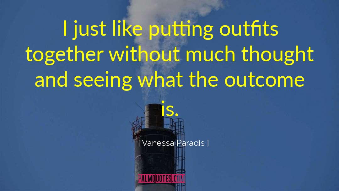 Vanessa Paradis Quotes: I just like putting outfits