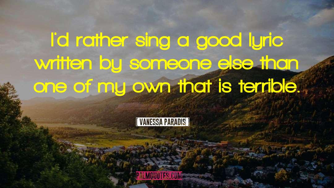 Vanessa Paradis Quotes: I'd rather sing a good