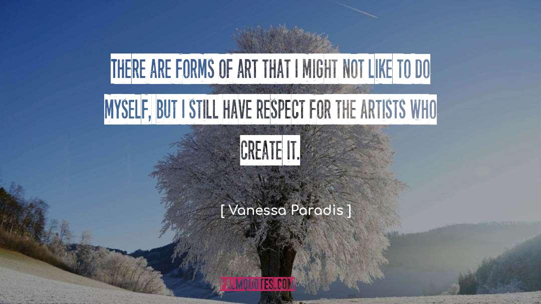 Vanessa Paradis Quotes: There are forms of art