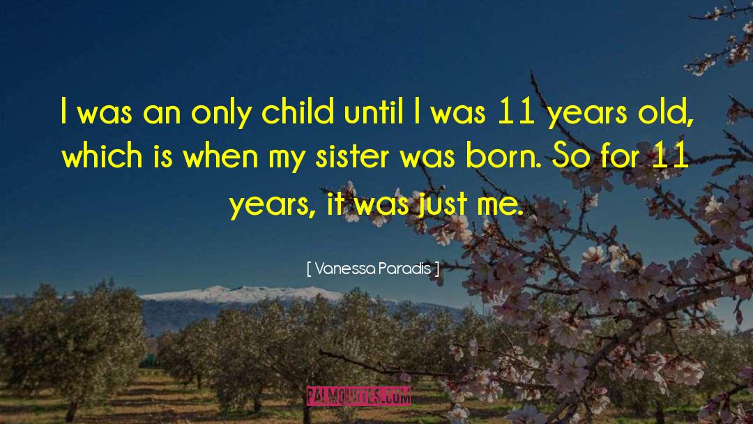 Vanessa Paradis Quotes: I was an only child