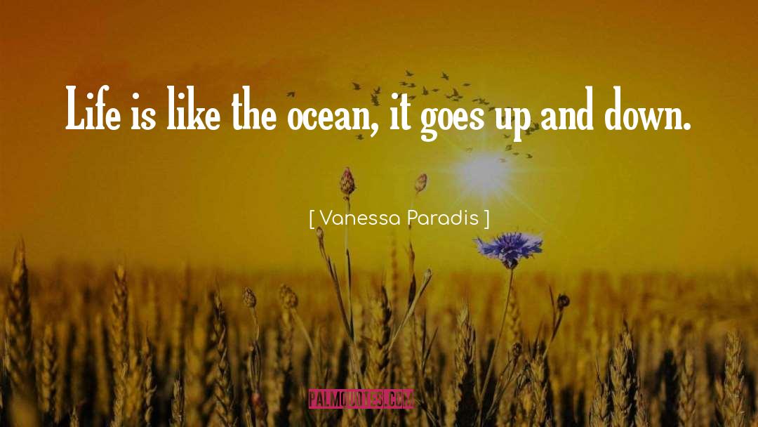 Vanessa Paradis Quotes: Life is like the ocean,