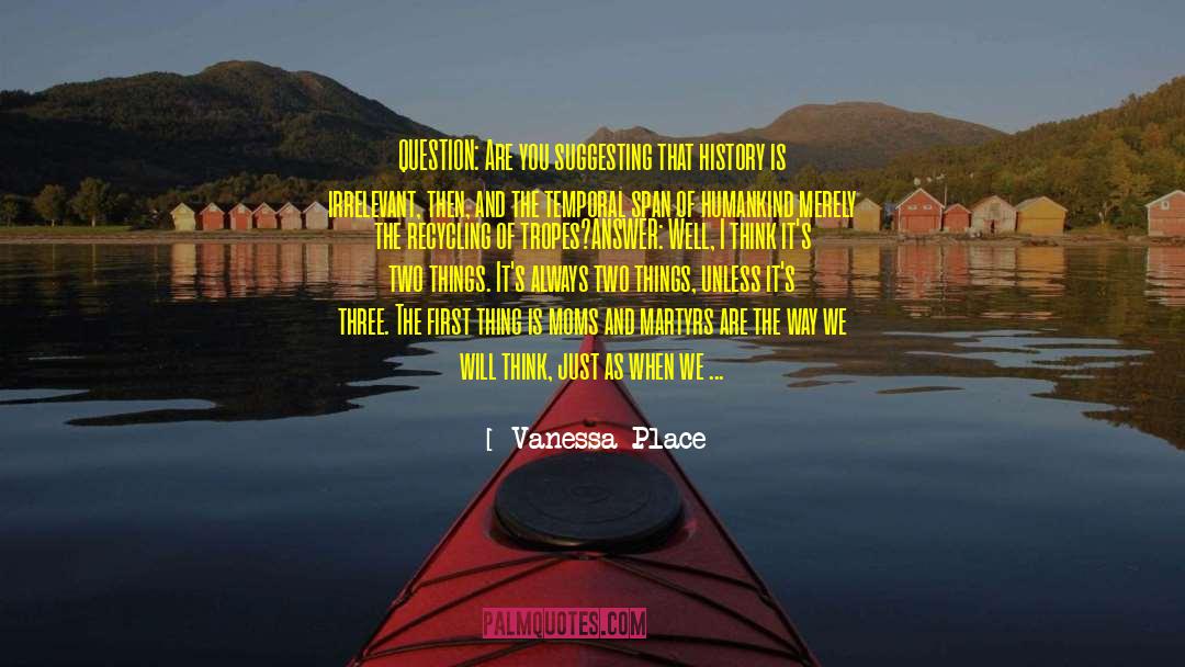 Vanessa Place Quotes: QUESTION: Are you suggesting that