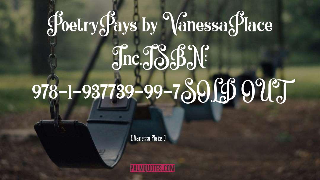 Vanessa Place Quotes: PoetryPays by VanessaPlace Inc.<br />ISBN: