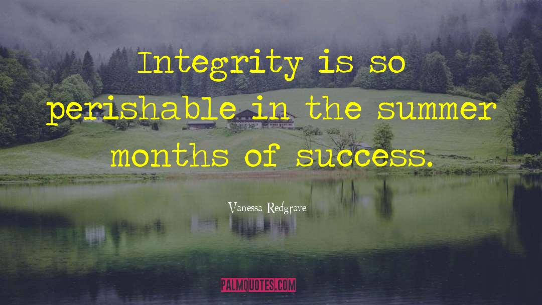 Vanessa Redgrave Quotes: Integrity is so perishable in