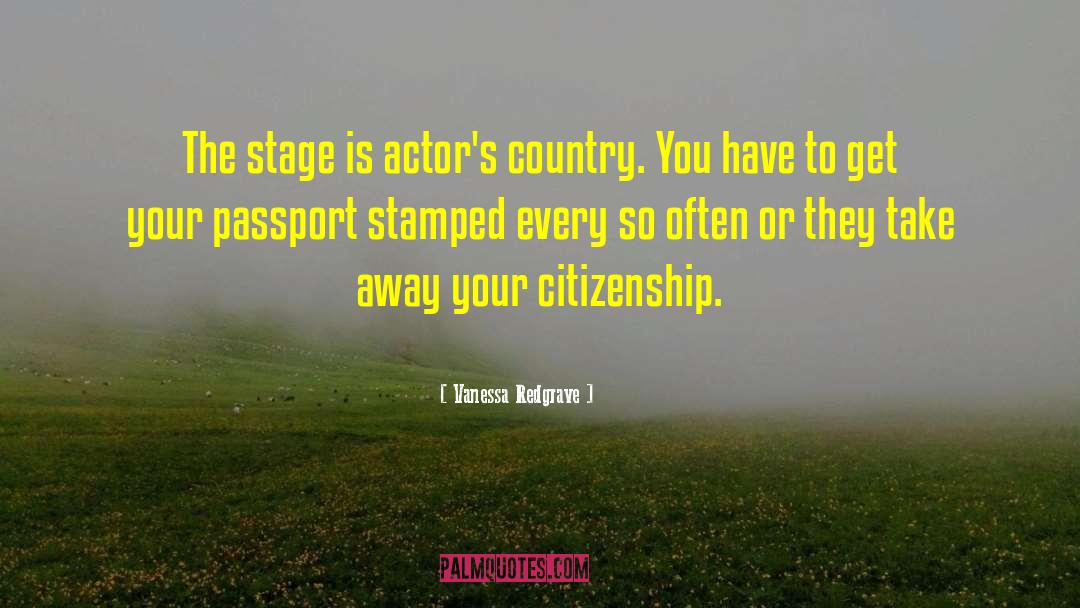 Vanessa Redgrave Quotes: The stage is actor's country.