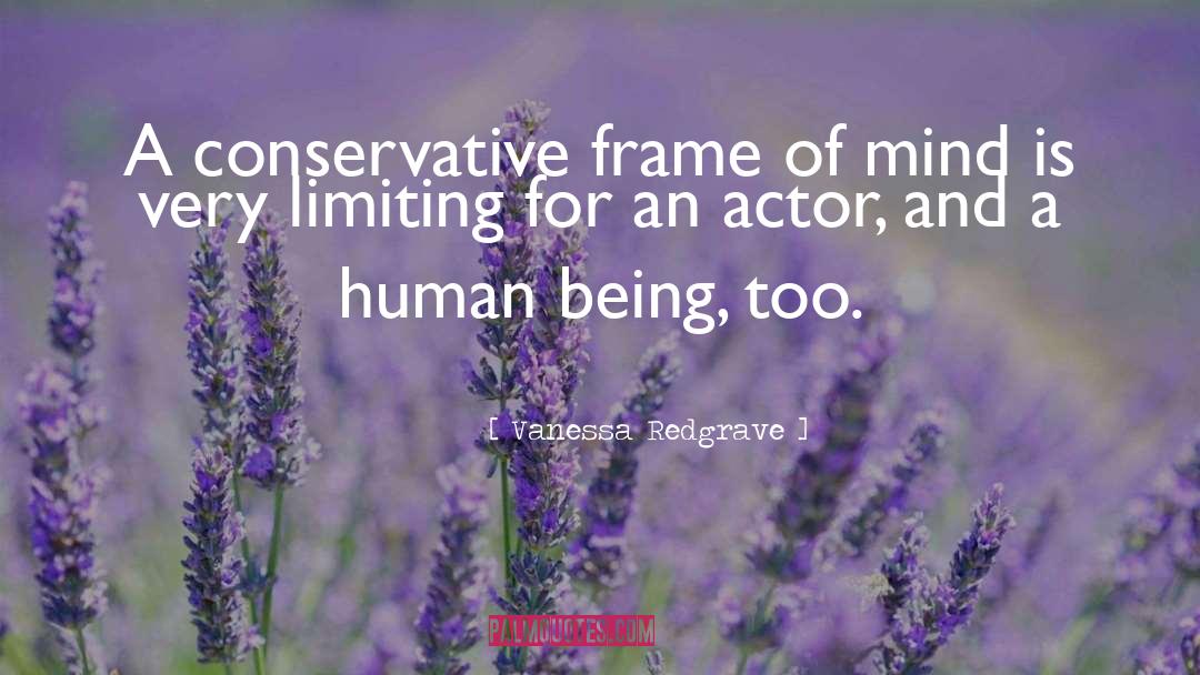 Vanessa Redgrave Quotes: A conservative frame of mind