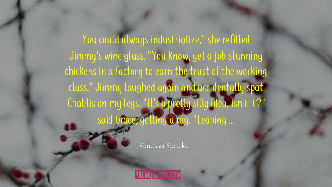 Vanessa Veselka Quotes: You could always industrialize,