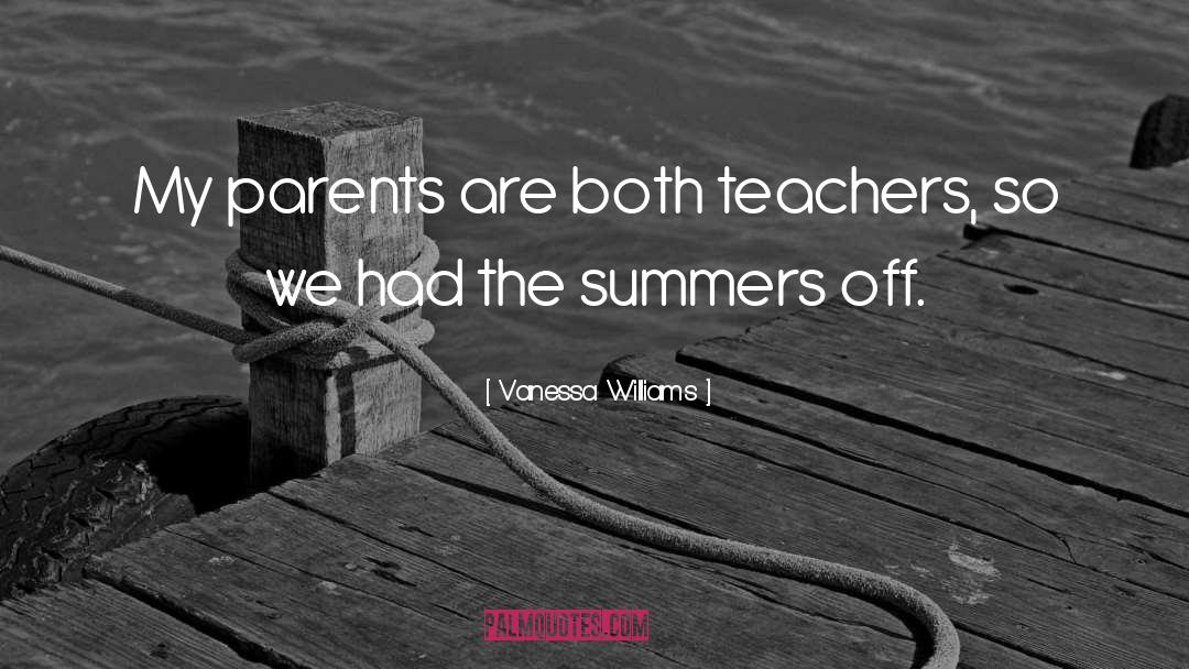 Vanessa Williams Quotes: My parents are both teachers,