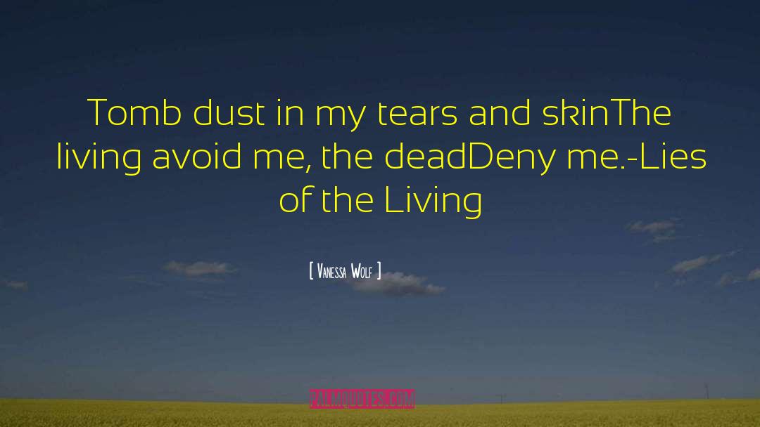 Vanessa Wolf Quotes: Tomb dust in my tears