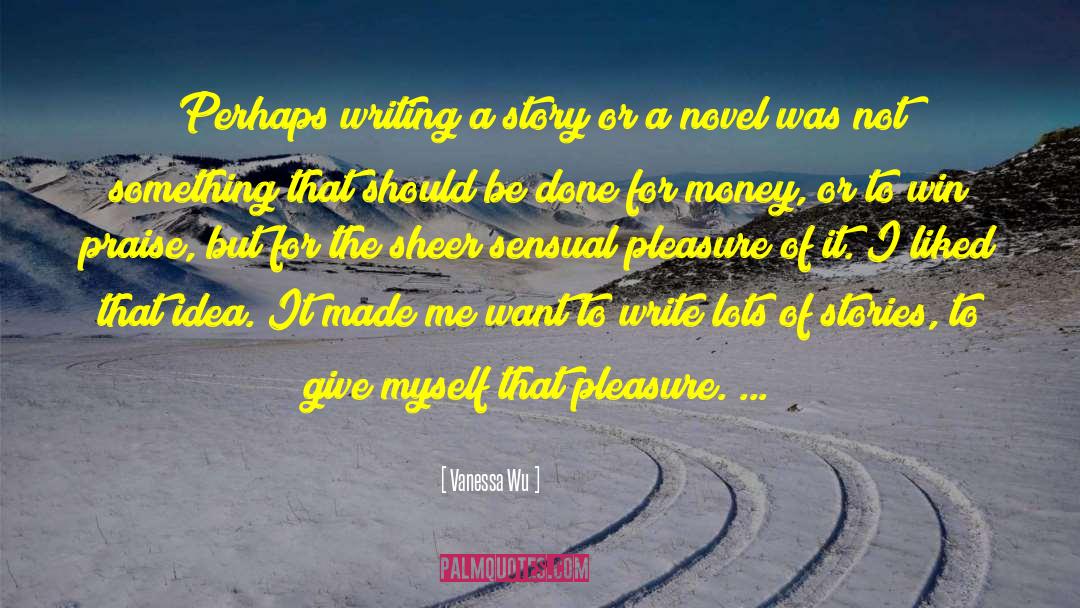 Vanessa Wu Quotes: Perhaps writing a story or