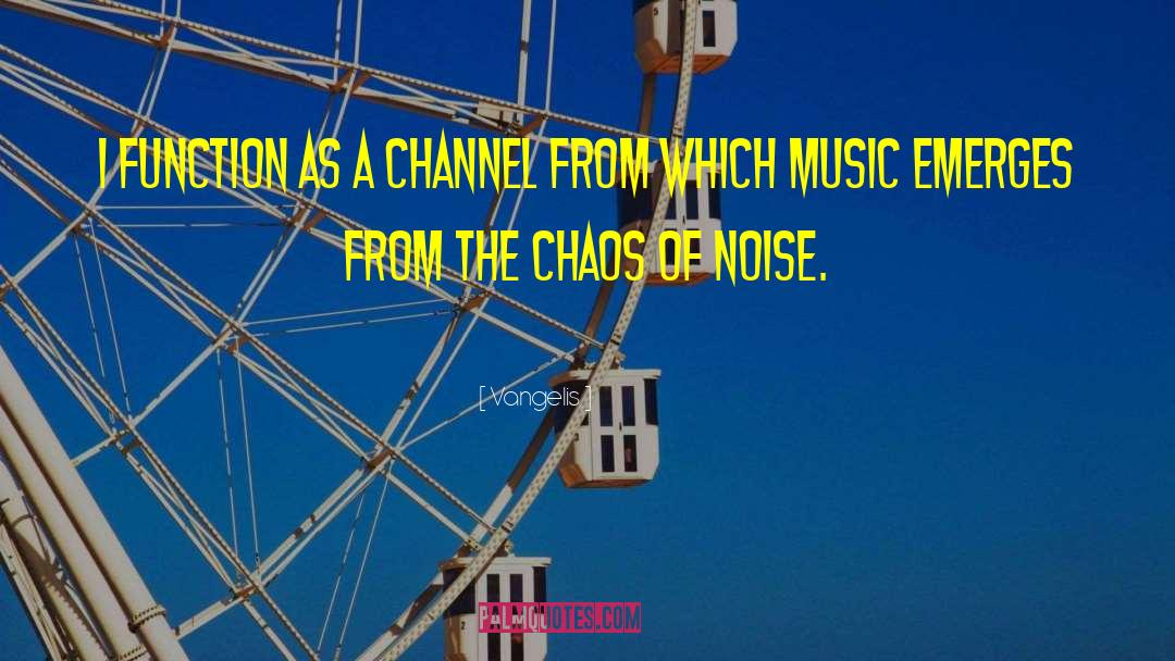 Vangelis Quotes: I function as a channel