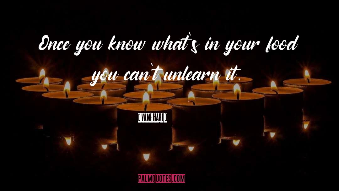 Vani Hari Quotes: Once you know what's in