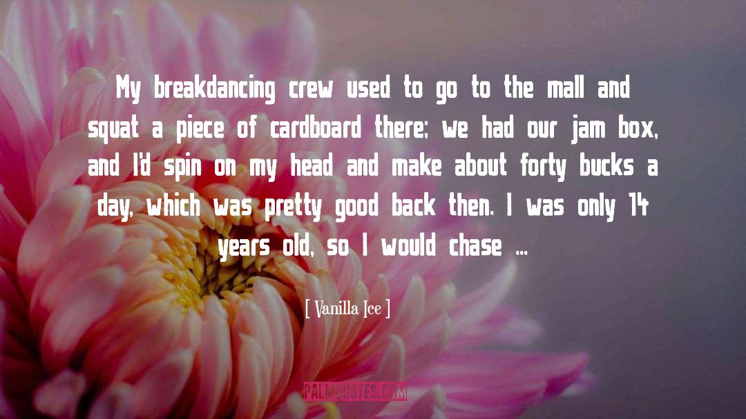 Vanilla Ice Quotes: My breakdancing crew used to