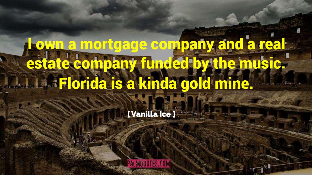Vanilla Ice Quotes: I own a mortgage company