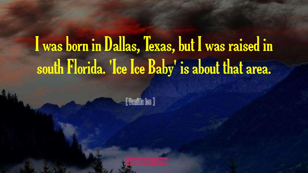 Vanilla Ice Quotes: I was born in Dallas,