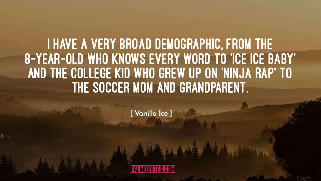 Vanilla Ice Quotes: I have a very broad