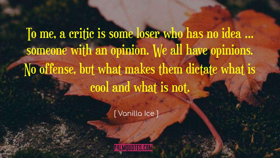 Vanilla Ice Quotes: To me, a critic is