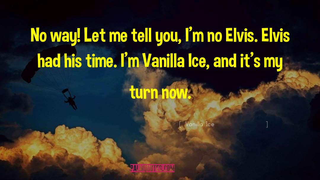 Vanilla Ice Quotes: No way! Let me tell