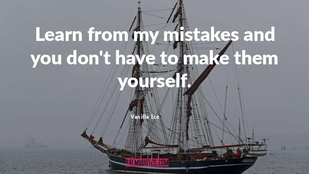 Vanilla Ice Quotes: Learn from my mistakes and