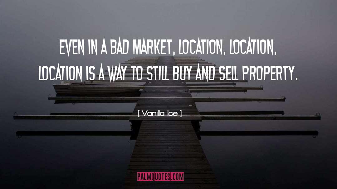 Vanilla Ice Quotes: Even in a bad market,