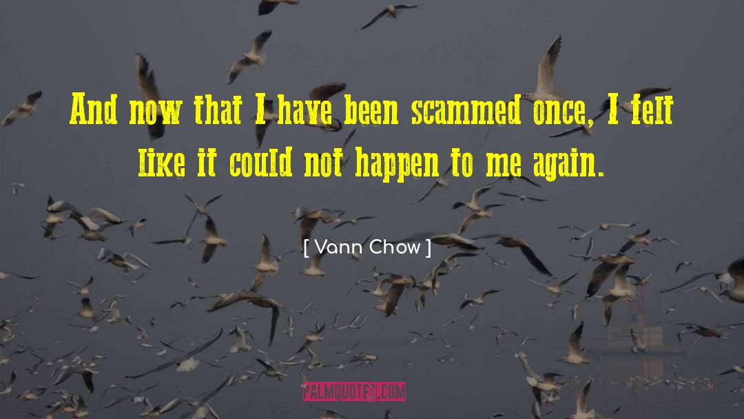 Vann Chow Quotes: And now that I have