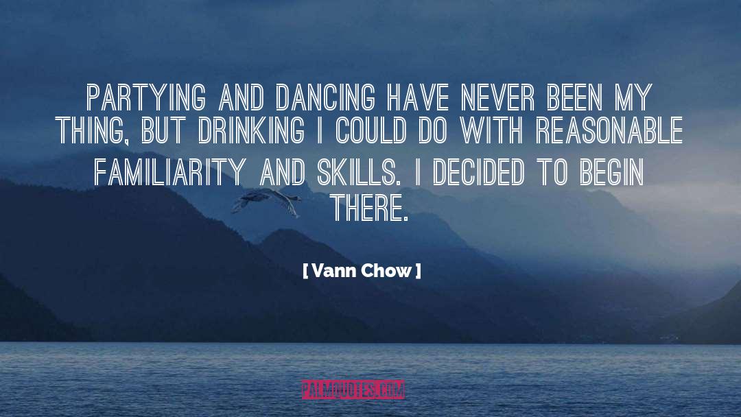 Vann Chow Quotes: Partying and dancing have never