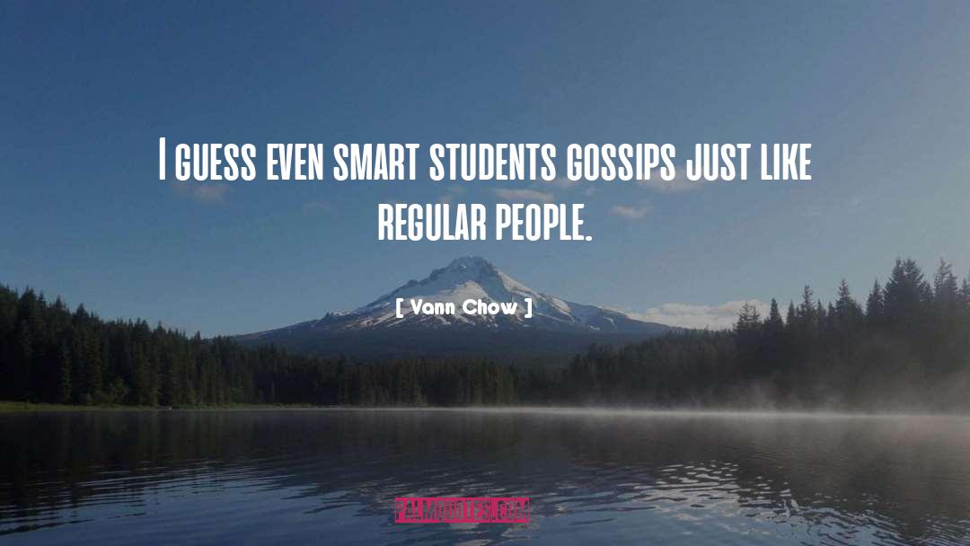 Vann Chow Quotes: I guess even smart students