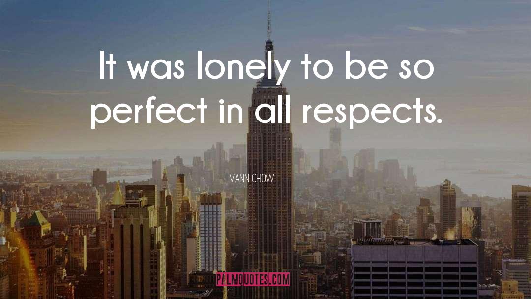 Vann Chow Quotes: It was lonely to be