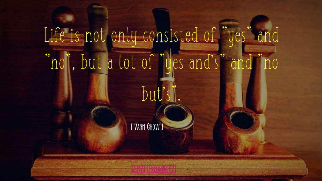 Vann Chow Quotes: Life is not only consisted