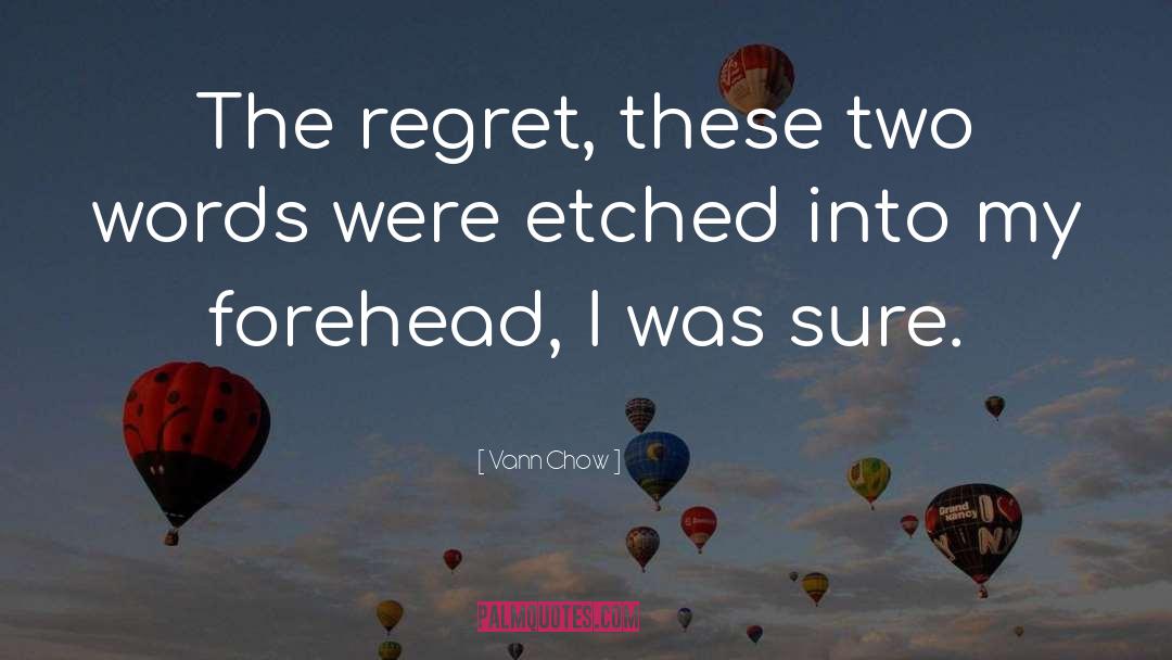 Vann Chow Quotes: The regret, these two words