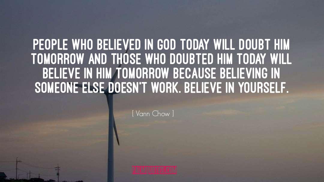 Vann Chow Quotes: People who believed in God