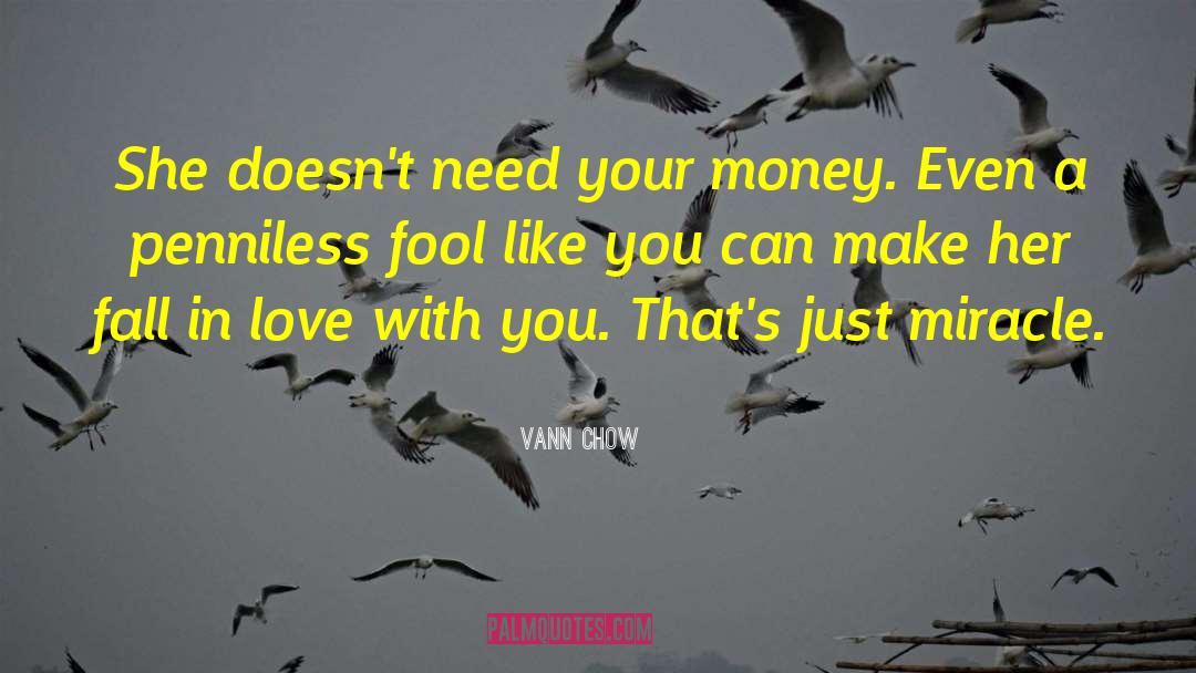 Vann Chow Quotes: She doesn't need your money.