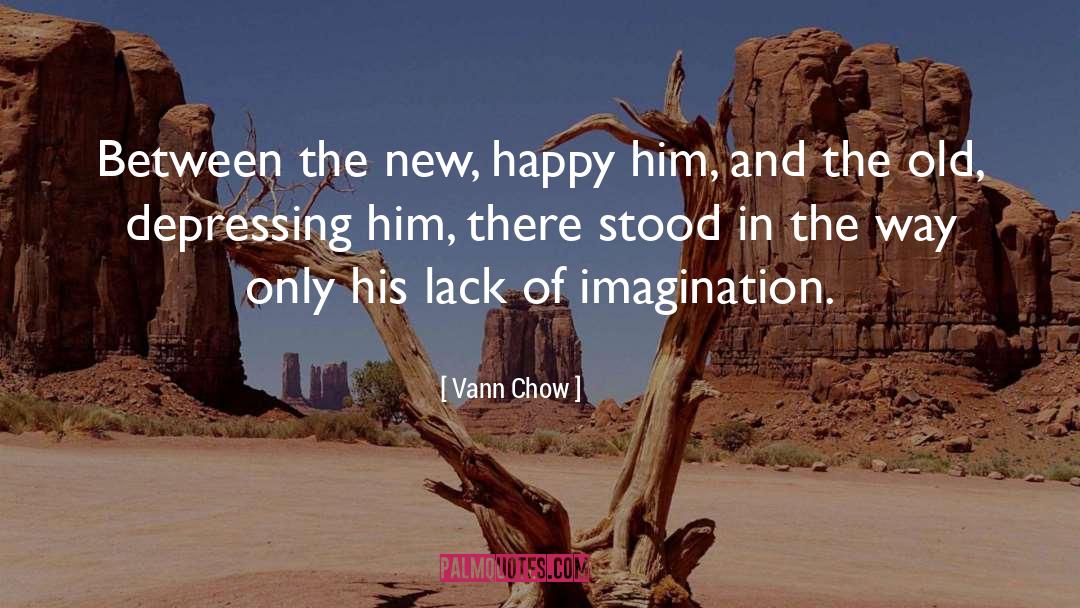 Vann Chow Quotes: Between the new, happy him,