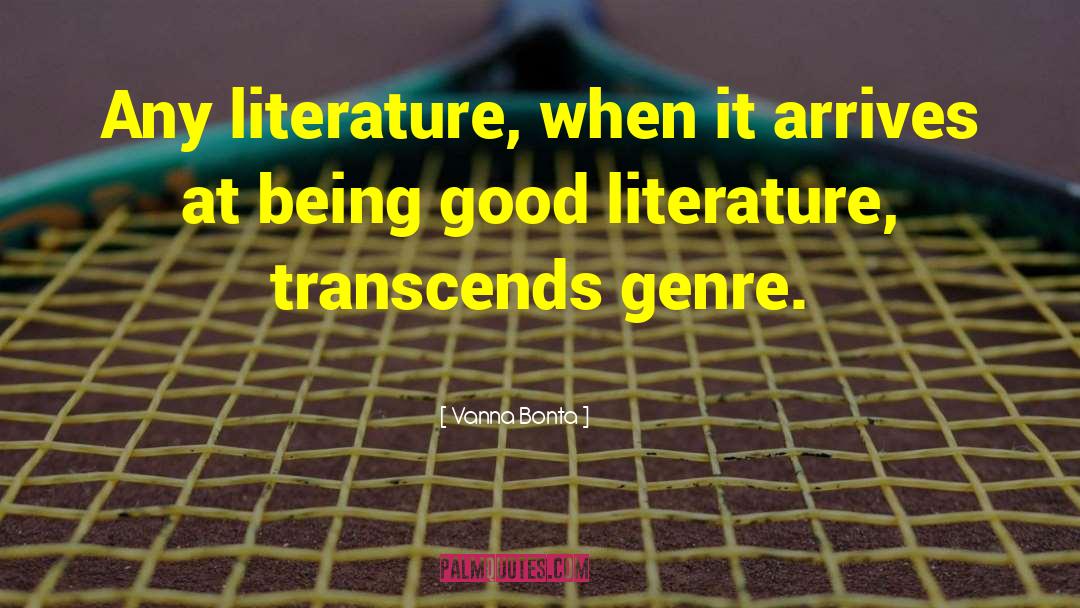 Vanna Bonta Quotes: Any literature, when it arrives