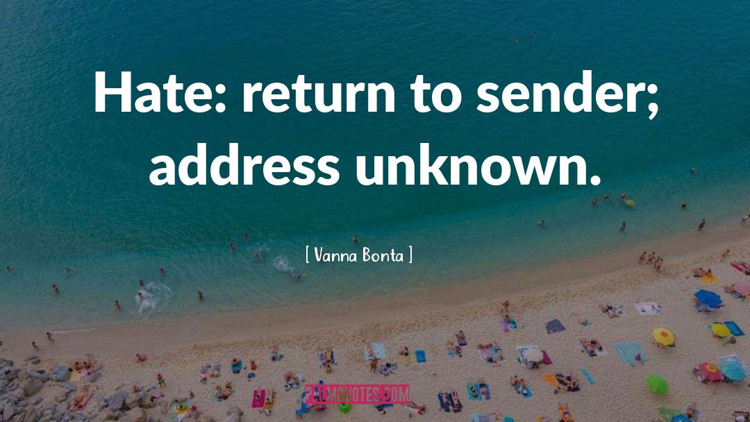 Vanna Bonta Quotes: Hate: return to sender; address