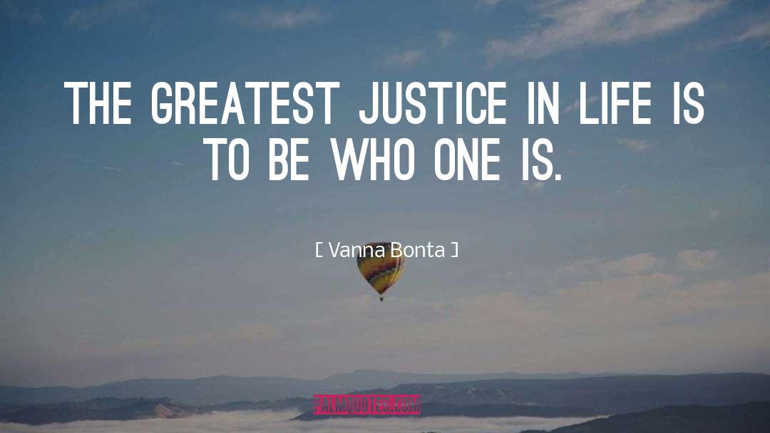 Vanna Bonta Quotes: The greatest justice in life