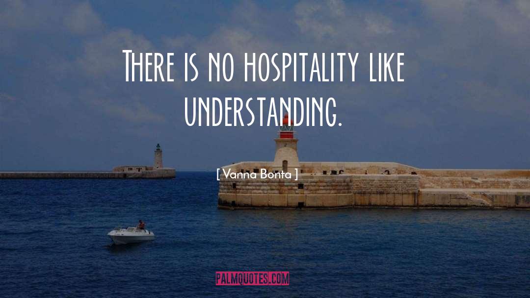 Vanna Bonta Quotes: There is no hospitality like