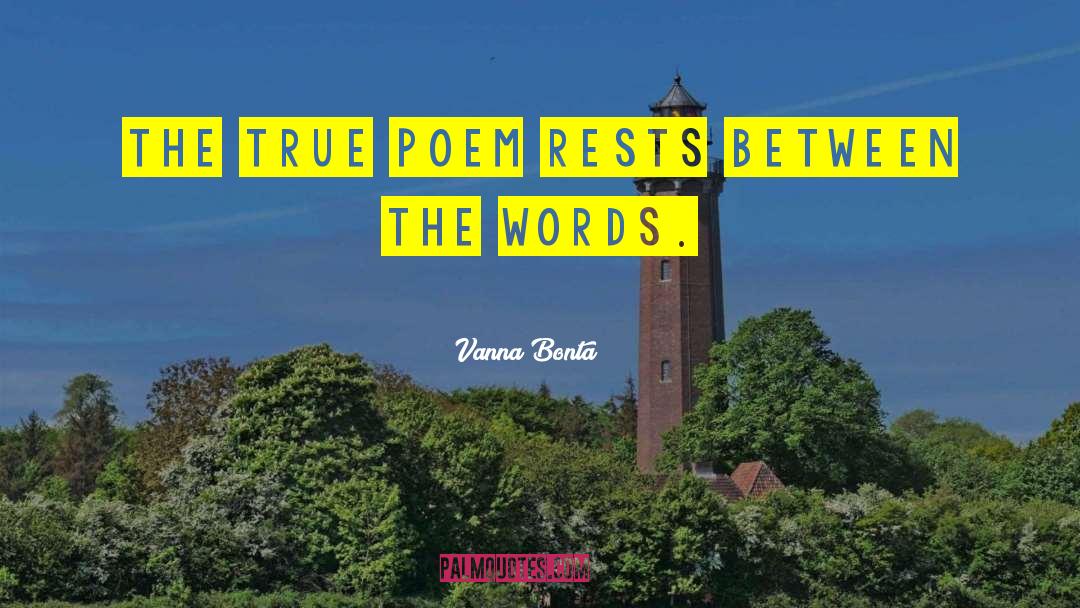 Vanna Bonta Quotes: The true poem rests between
