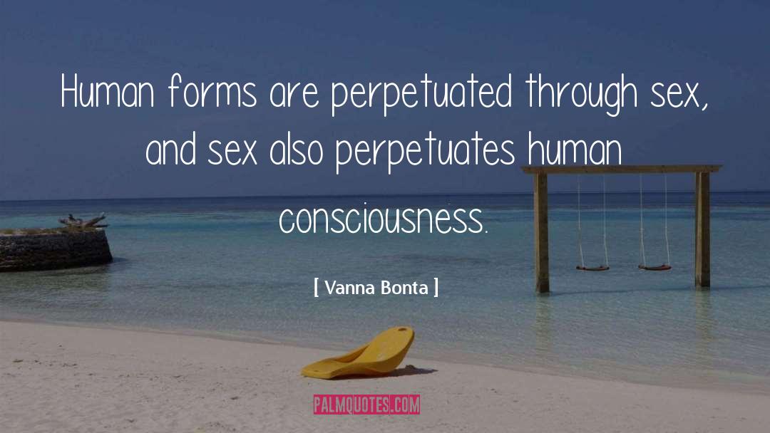 Vanna Bonta Quotes: Human forms are perpetuated through