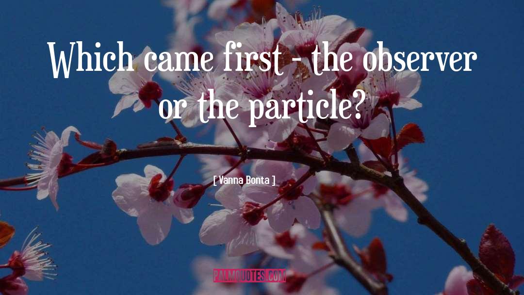 Vanna Bonta Quotes: Which came first - the