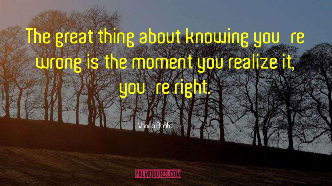 Vanna Bonta Quotes: The great thing about knowing