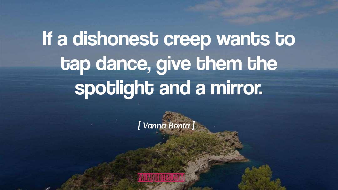 Vanna Bonta Quotes: If a dishonest creep wants