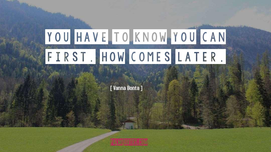 Vanna Bonta Quotes: You have to know you