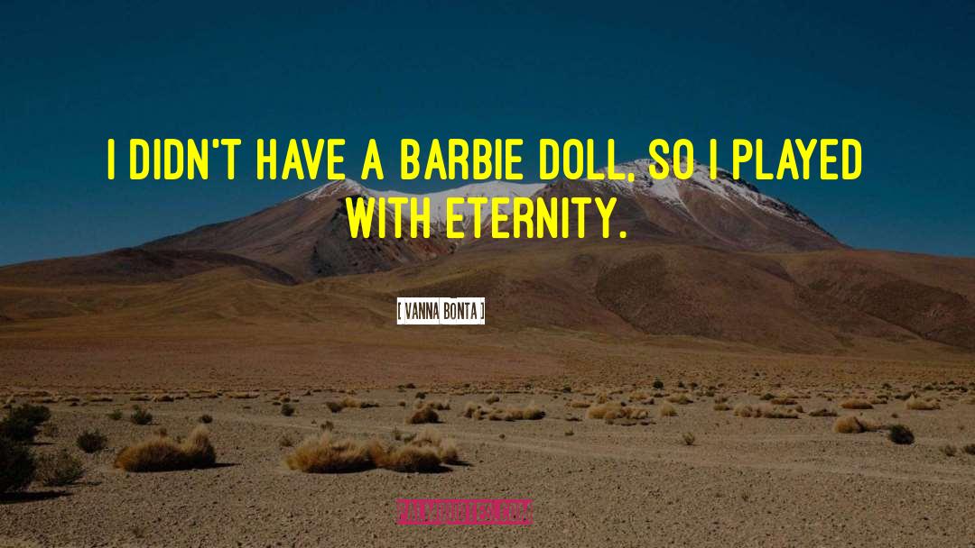 Vanna Bonta Quotes: I didn't have a Barbie